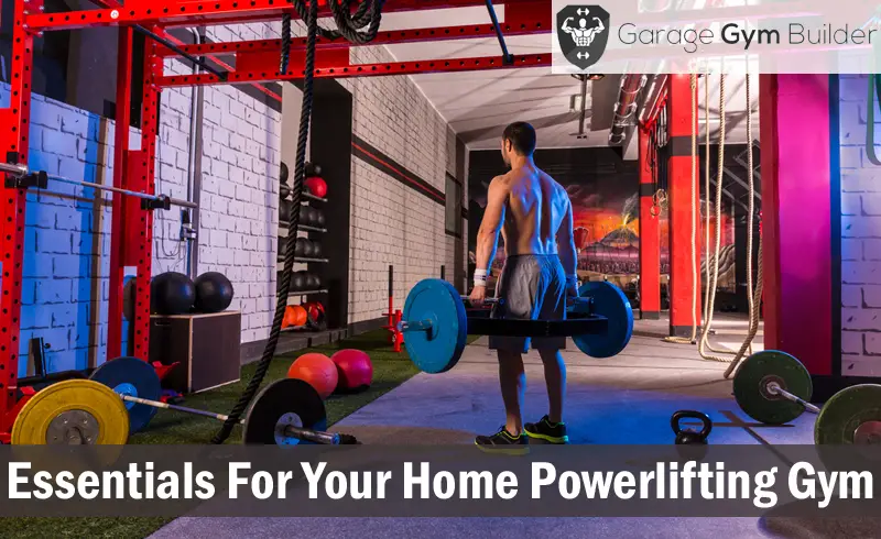 Essentials For Your Home Powerlifting Gym