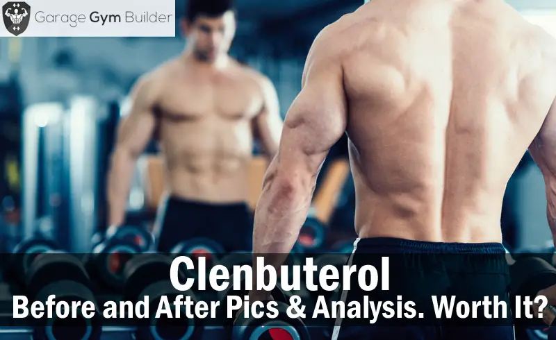 Clenbuterol - Before and After Pics & Analysis. Worth It?