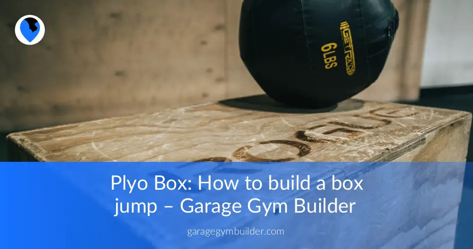 Plyo Box How to build a box jump Garage Gym Builder