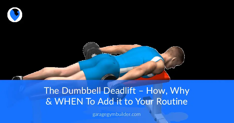 The Dumbbell Deadlift How Why When To Add It To Your Routine