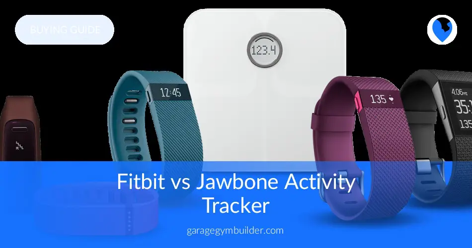 Fitbit vs Jawbone Trackers Comparison Garage Gym Builder