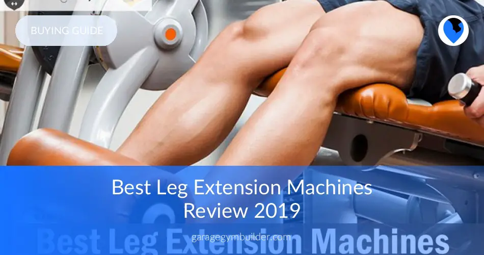 Best Leg Extension Machines Review January 2019