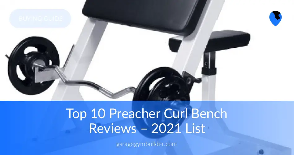 10 Best Preacher Curl Bench Reviews Garage Gym Builder