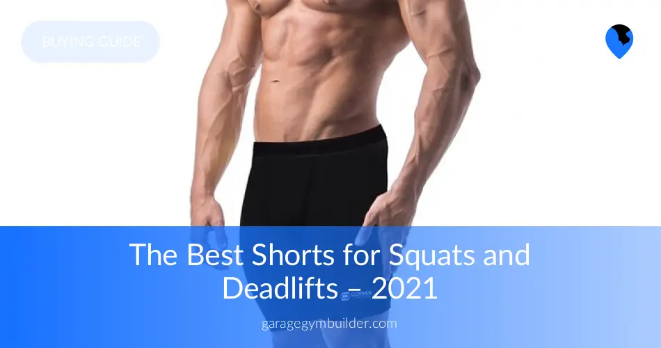 The Best Shorts for Squats and Deadlifts Garage Gym Builder