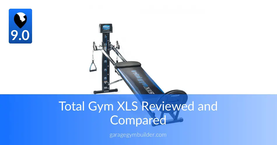 Total Gym XLS Reviewed and Compared Garage Gym Builder